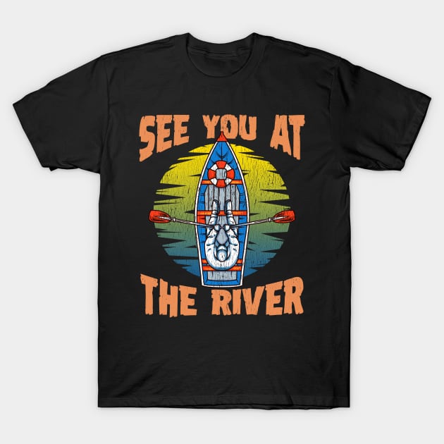 Cute & Funny See You At The River Rafting T-Shirt by theperfectpresents